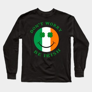 Don't Worry, Be Irish St. Patrick's Day Smiley Face Long Sleeve T-Shirt